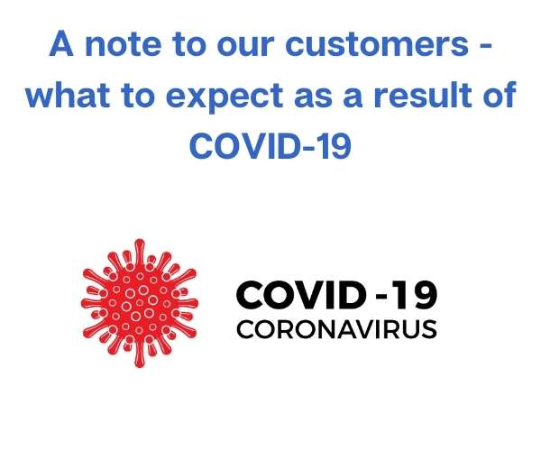 A note to our customers - what to expect as a result of COVID-19